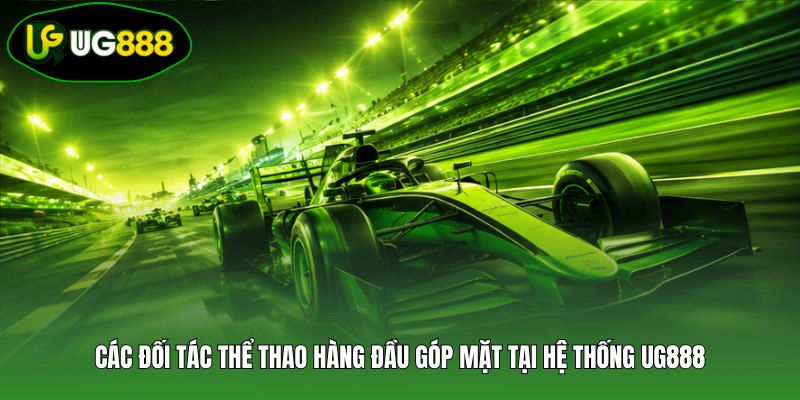 Các đối tác thể thao hàng đầu góp mặt tại hệ thống UG888 Các đối tác thể thao hàng đầu góp mặt tại hệ thống UG888