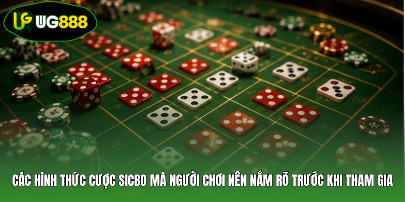 Các hình thức cược Sicbo mà người chơi nên nắm rõ trước khi tham gia Các hình thức cược Sicbo mà người chơi nên nắm rõ trước khi tham gia