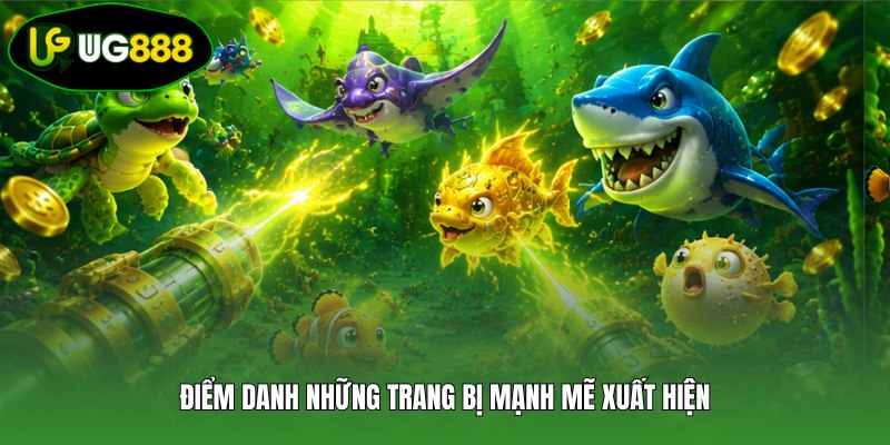 Điểm danh những trang bị mạnh mẽ xuất hiện Điểm danh những trang bị mạnh mẽ xuất hiện