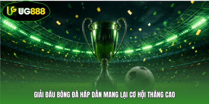 Giải đấu bóng đá hấp dẫn mang lại cơ hội thắng cao Giải đấu bóng đá hấp dẫn mang lại cơ hội thắng cao
