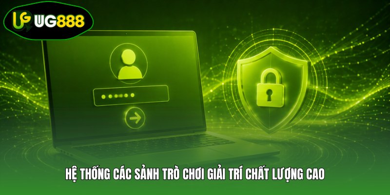 Hệ thống các sảnh trò chơi giải trí chất lượng cao Hệ thống các sảnh trò chơi giải trí chất lượng cao