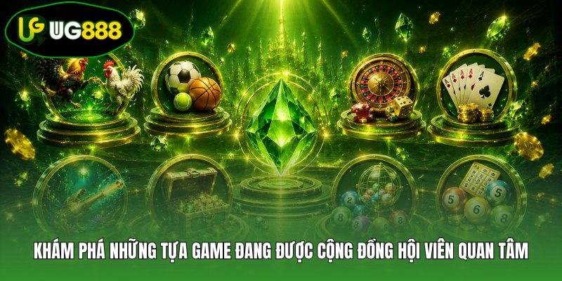 Khám phá những tựa game đang được cộng đồng hội viên quan tâm Khám phá những tựa game đang được cộng đồng hội viên quan tâm