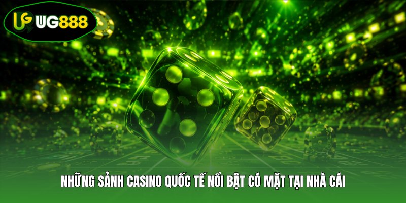 Những sảnh casino quốc tế nổi bật có mặt tại nhà cái Những sảnh casino quốc tế nổi bật có mặt tại nhà cái