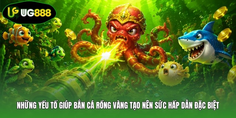 Những yếu tố giúp bắn cá Rồng Vàng tạo nên sức hấp dẫn đặc biệt Những yếu tố giúp bắn cá Rồng Vàng tạo nên sức hấp dẫn đặc biệt