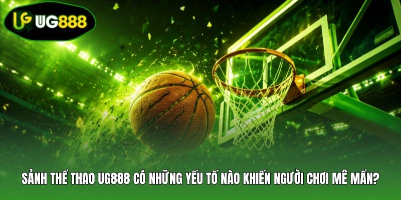 Sảnh thể thao UG888 có những yếu tố nào khiến người chơi mê mẩn? Sảnh thể thao UG888 có những yếu tố nào khiến người chơi mê mẩn?