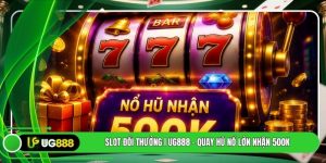 Slot Đổi Thưởng | UG888 - Quay Hũ Nổ Lớn Nhận 500k