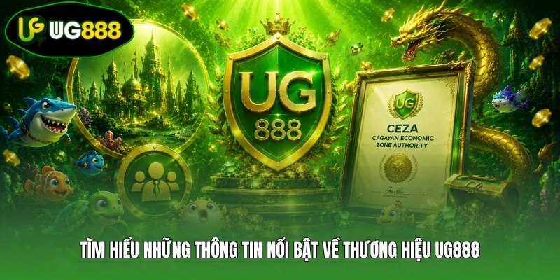 Tìm hiểu những thông tin nổi bật về thương hiệu UG888 Tìm hiểu những thông tin nổi bật về thương hiệu UG888