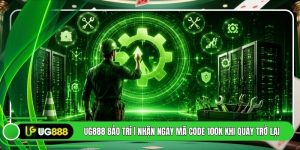 UG888 Bảo Trì | Nhận Ngay Mã Code 100k Khi Quay Trở Lại